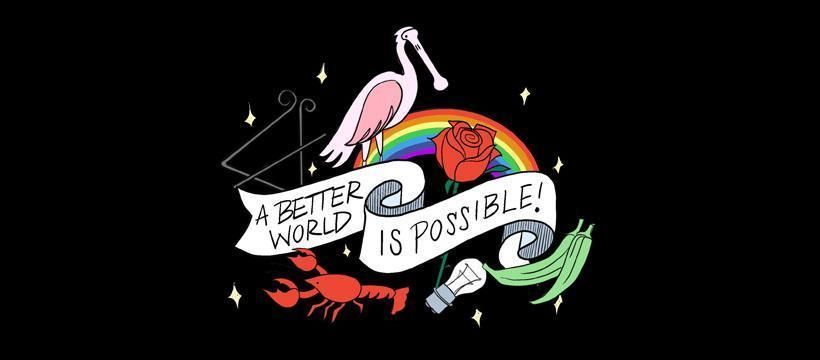 A graphic that says 'A Better World is Possible!'